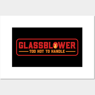 Glassblower Too Hot To Handle Posters and Art